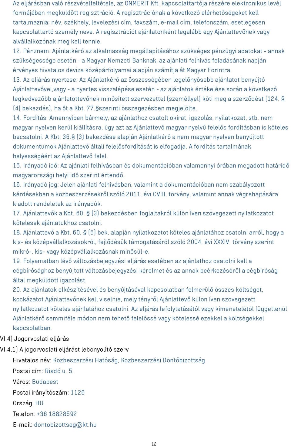 A regisztrációt ajánlatonként legalább egy Ajánlattevőnek alvállalkozónak meg kell tennie. 12.