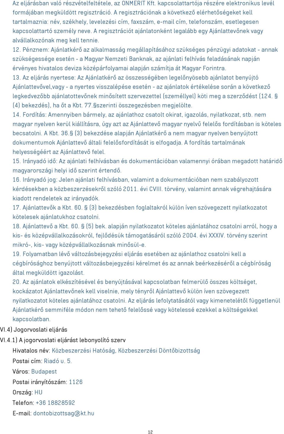 A regisztrációt ajánlatonként legalább egy Ajánlattevőnek alvállalkozónak meg kell tennie. 12.