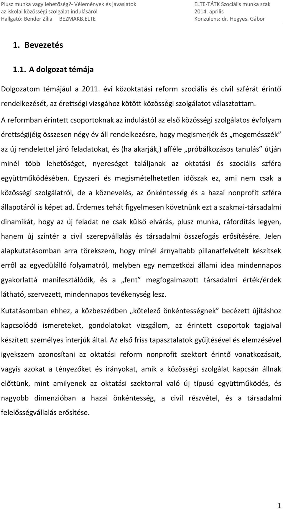 A reformban érintett csoportoknak az indulástól az első közösségi szolgálatos évfolyam érettségijéig összesen négy év áll rendelkezésre, hogy megismerjék és megemésszék az új rendelettel járó