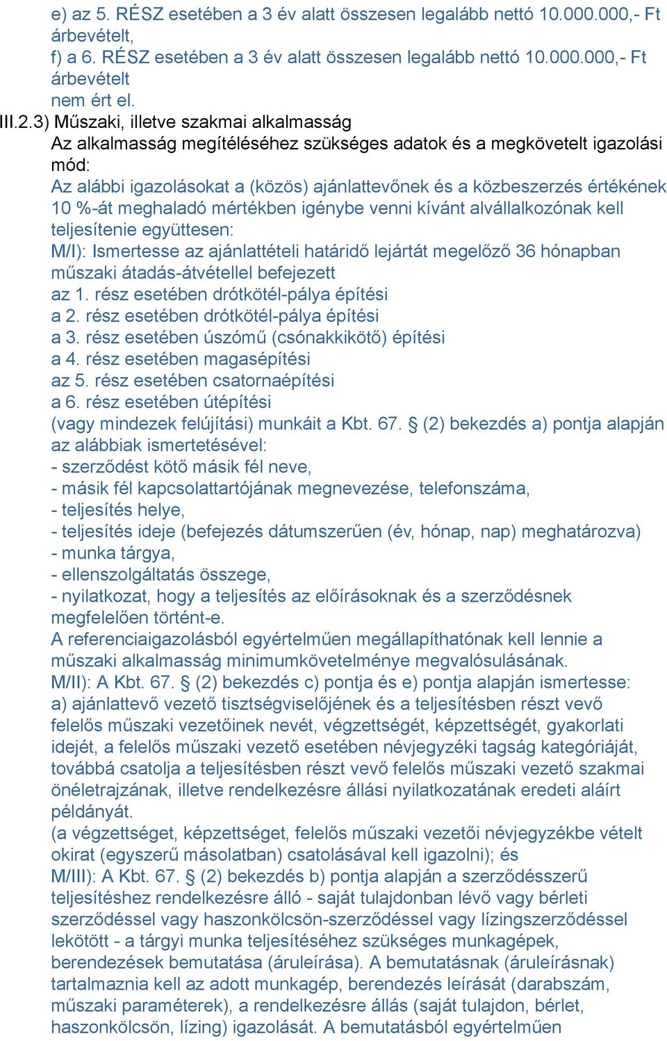 %-át meghaladó mértékben igénybe venni kívánt alvállalkozónak kell teljesítenie együttesen: M/I): Ismertesse az ajánlattételi határidő lejártát megelőző 36 hónapban műszaki átadás-átvétellel