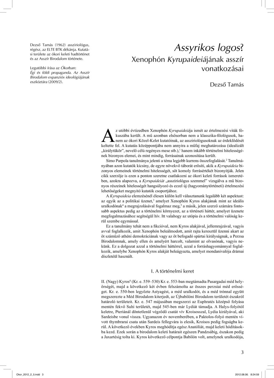Xenophón Kyrupaideiájának asszír vonatkozásai Dezső Tamás Az utóbbi évtizedben Xenophón Kyrupaideiája ismét az értelmezési viták fókuszába került.