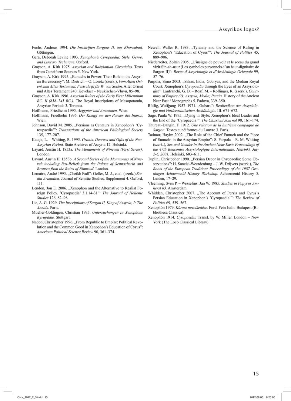 ), Vom Alten Orient zum Alten Testament. Festschrift für W. von Soden. Alter Orient und Altes Testament 240. Kevelaer Neukirchen-Vluyn, 85 98. Grayson, A. Kirk 1996.