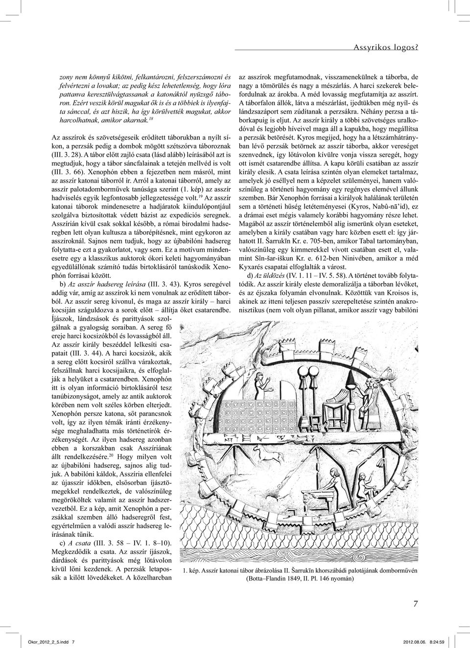 18 Az asszírok és szövetségeseik erődített táborukban a nyílt síkon, a perzsák pedig a dombok mögött szétszórva táboroznak (III. 3. 28).