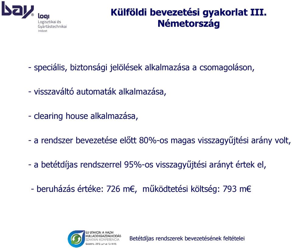 automaták alkalmazása, - clearing house alkalmazása, - a rendszer bevezetése előtt 80%-os