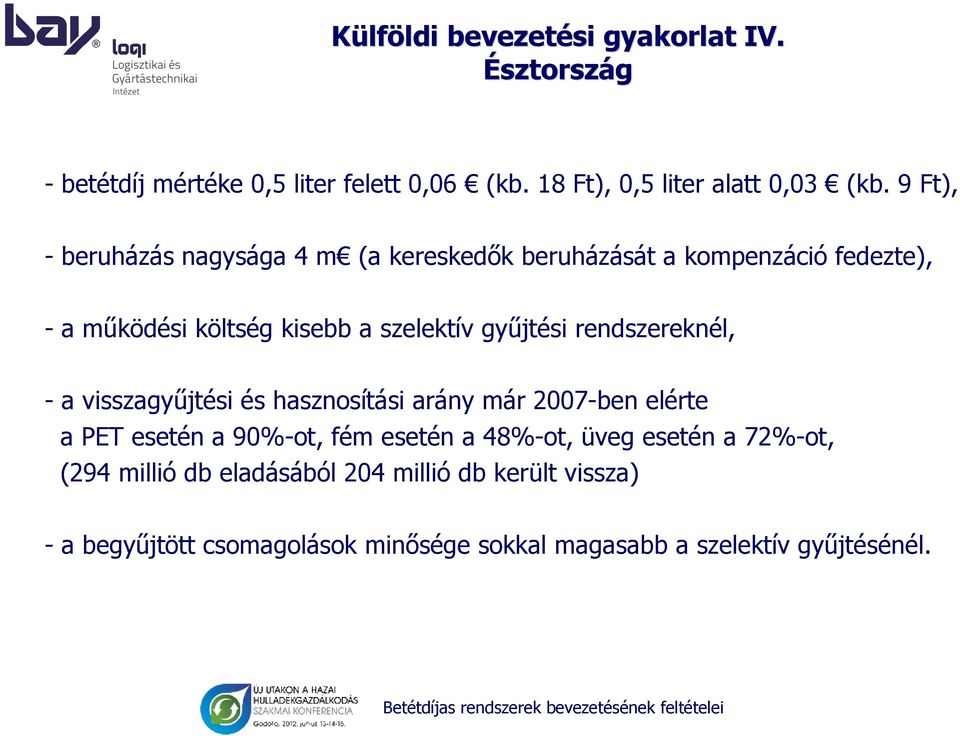 rendszereknél, - a visszagyűjtési és hasznosítási arány már 2007-ben elérte a PET esetén a 90%-ot, fém esetén a 48%-ot, üveg esetén a