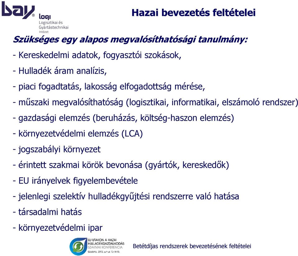 gazdasági elemzés (beruházás, költség-haszon elemzés) - környezetvédelmi elemzés (LCA) - jogszabályi környezet - érintett szakmai körök bevonása
