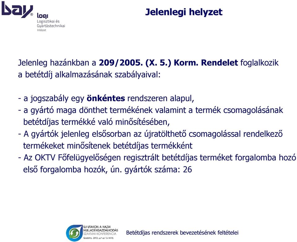 dönthet termékének valamint a termék csomagolásának betétdíjas termékké való minősítésében, - A gyártók jelenleg elsősorban az