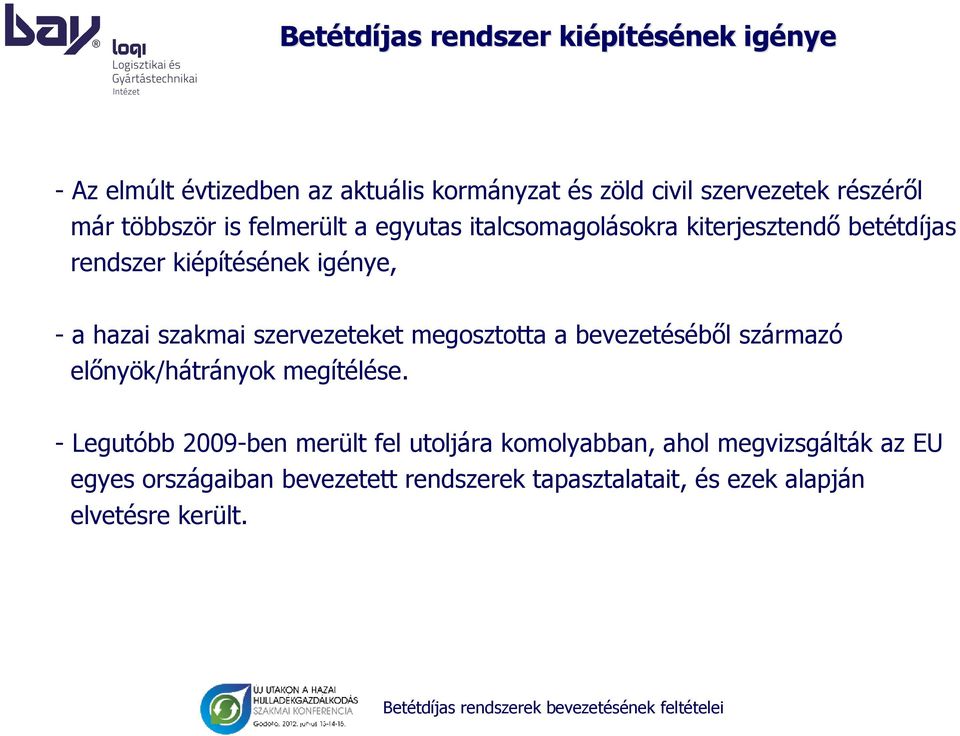 szakmai szervezeteket megosztotta a bevezetéséből származó előnyök/hátrányok megítélése.