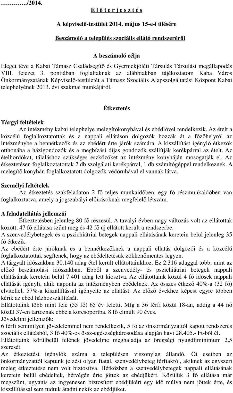 pontjában foglaltaknak az alábbiakban tájékoztatom Kaba Város Önkormányzatának Képviselő-testületét a Támasz Szociális Alapszolgáltatási Központ Kabai telephelyének 2013. évi szakmai munkájáról.