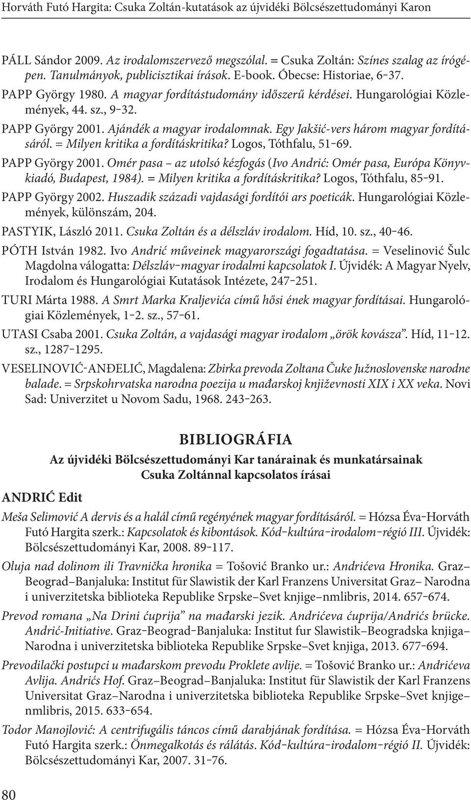 Ajándék a magyar irodalomnak. Egy Jakšić-vers három magyar fordításáról. = Milyen kritika a fordításkritika? Logos, Tóthfalu, 51 69. Papp György 2001.
