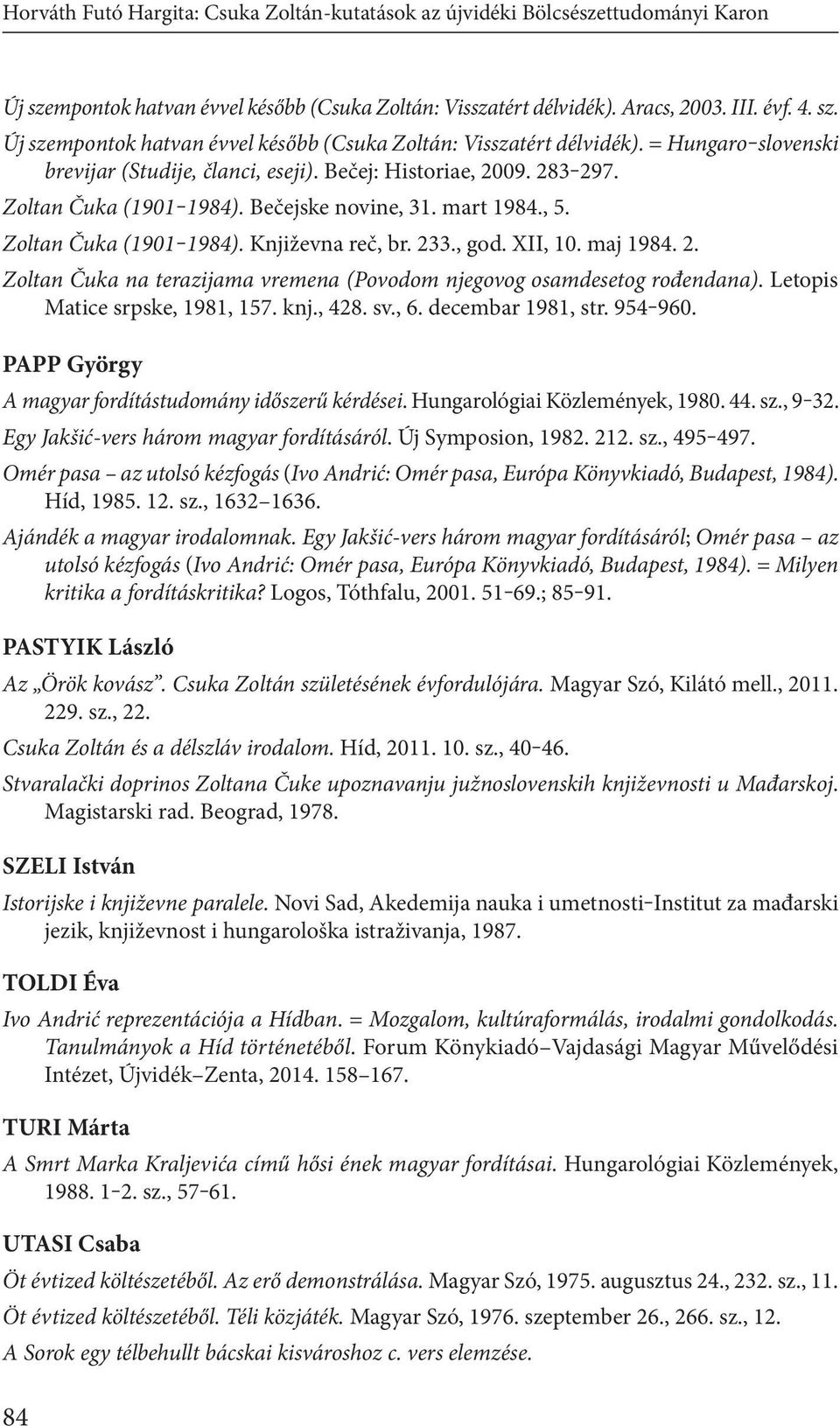 Zoltan Čuka (1901 1984). Bečejske novine, 31. mart 1984., 5. Zoltan Čuka (1901 1984). Književna reč, br. 233., god. XII, 10. maj 1984. 2. Zoltan Čuka na terazijama vremena (Povodom njegovog osamdesetog rođendana).