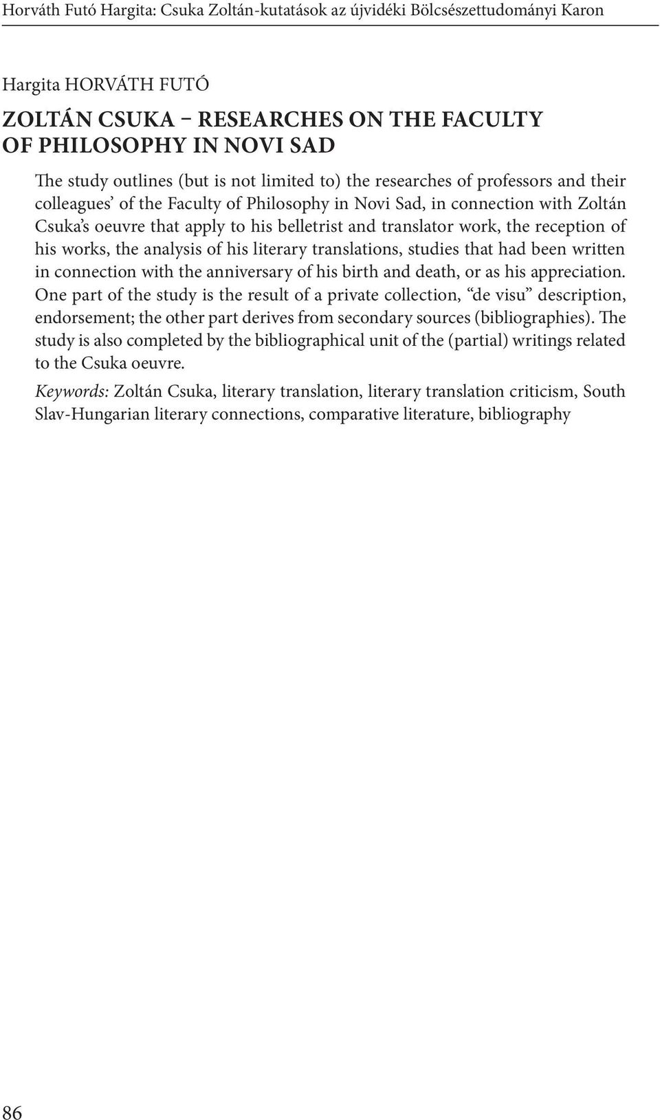 reception of his works, the analysis of his literary translations, studies that had been written in connection with the anniversary of his birth and death, or as his appreciation.