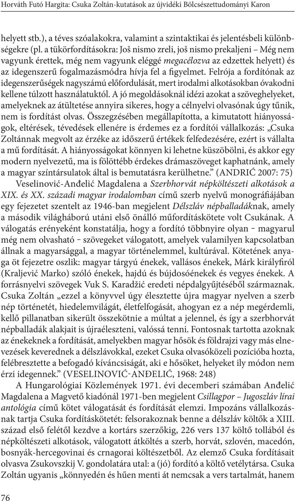 Felrója a fordítónak az idegenszerűségek nagyszámú előfordulását, mert irodalmi alkotásokban óvakodni kellene túlzott használatuktól.