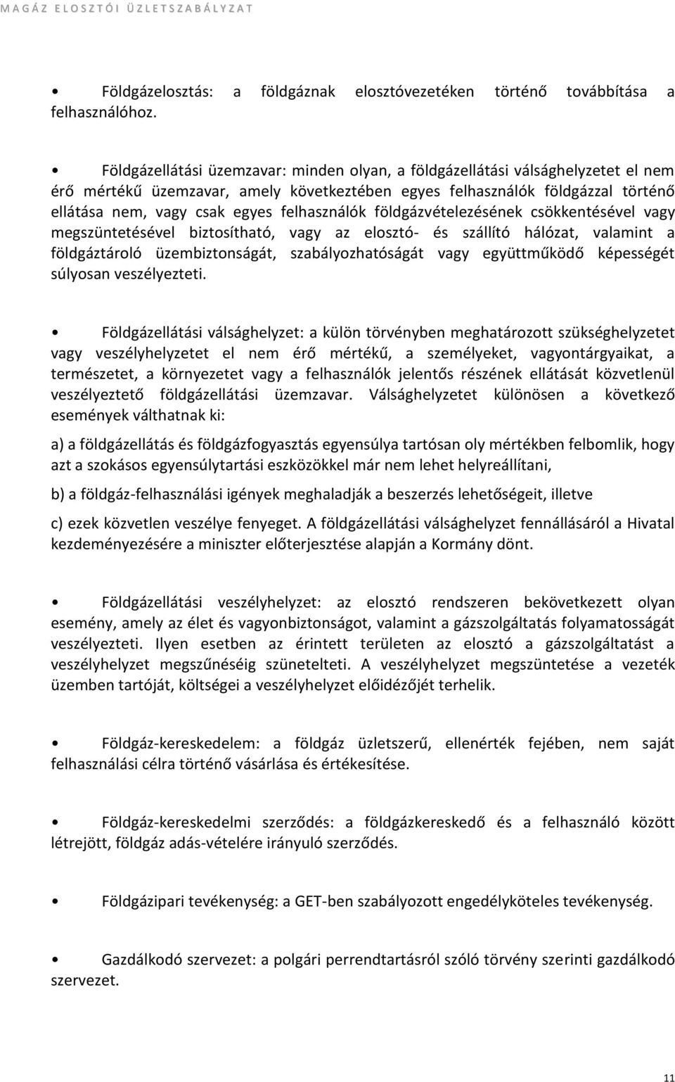 felhasználók földgázvételezésének csökkentésével vagy megszüntetésével biztosítható, vagy az elosztó- és szállító hálózat, valamint a földgáztároló üzembiztonságát, szabályozhatóságát vagy