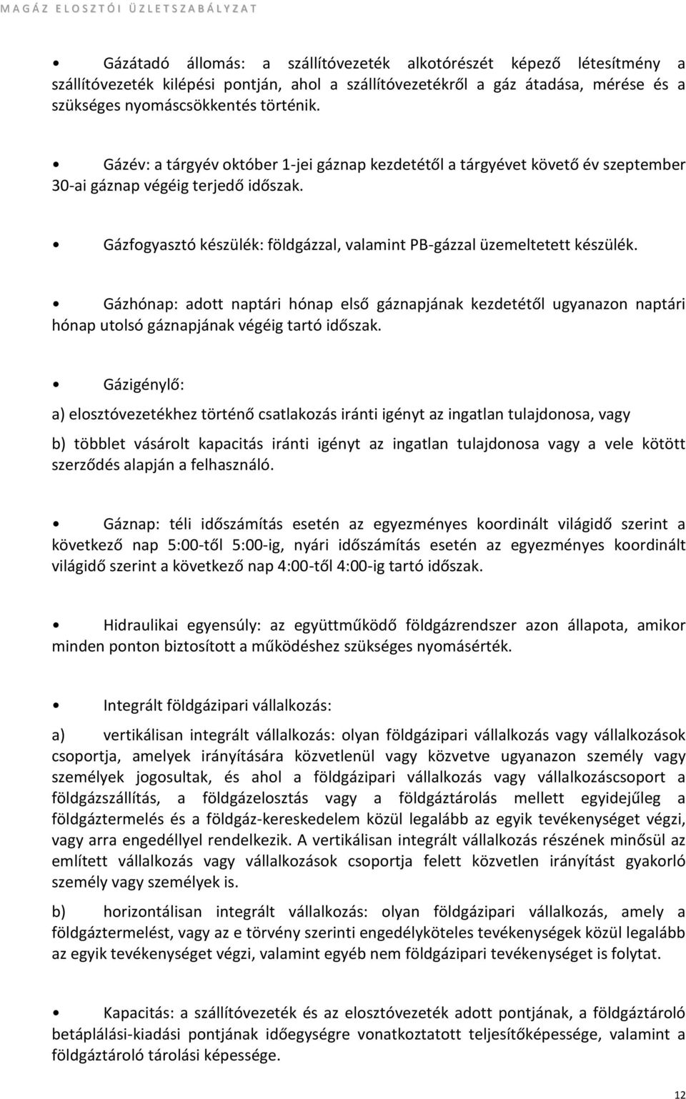 Gázhónap: adott naptári hónap első gáznapjának kezdetétől ugyanazon naptári hónap utolsó gáznapjának végéig tartó időszak.