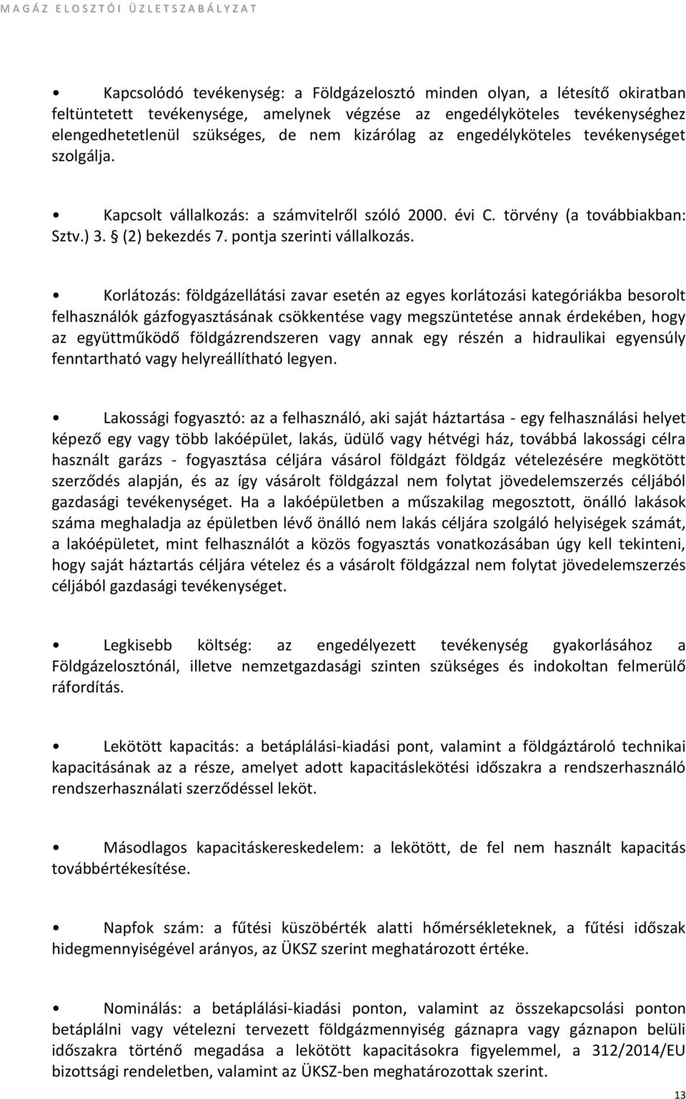 Korlátozás: földgázellátási zavar esetén az egyes korlátozási kategóriákba besorolt felhasználók gázfogyasztásának csökkentése vagy megszüntetése annak érdekében, hogy az együttműködő