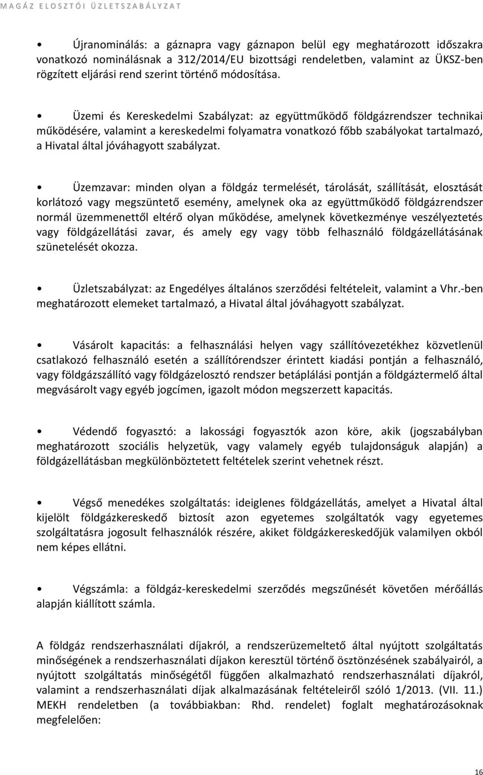 Üzemi és Kereskedelmi Szabályzat: az együttműködő földgázrendszer technikai működésére, valamint a kereskedelmi folyamatra vonatkozó főbb szabályokat tartalmazó, a Hivatal által jóváhagyott