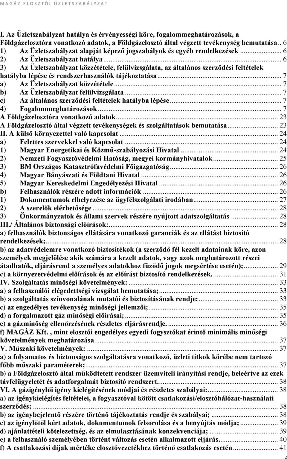 .. 6 3) Az Üzletszabályzat közzététele, felülvizsgálata, az általános szerződési feltételek hatályba lépése és rendszerhasználók tájékoztatása... 7 a) Az Üzletszabályzat közzététele.