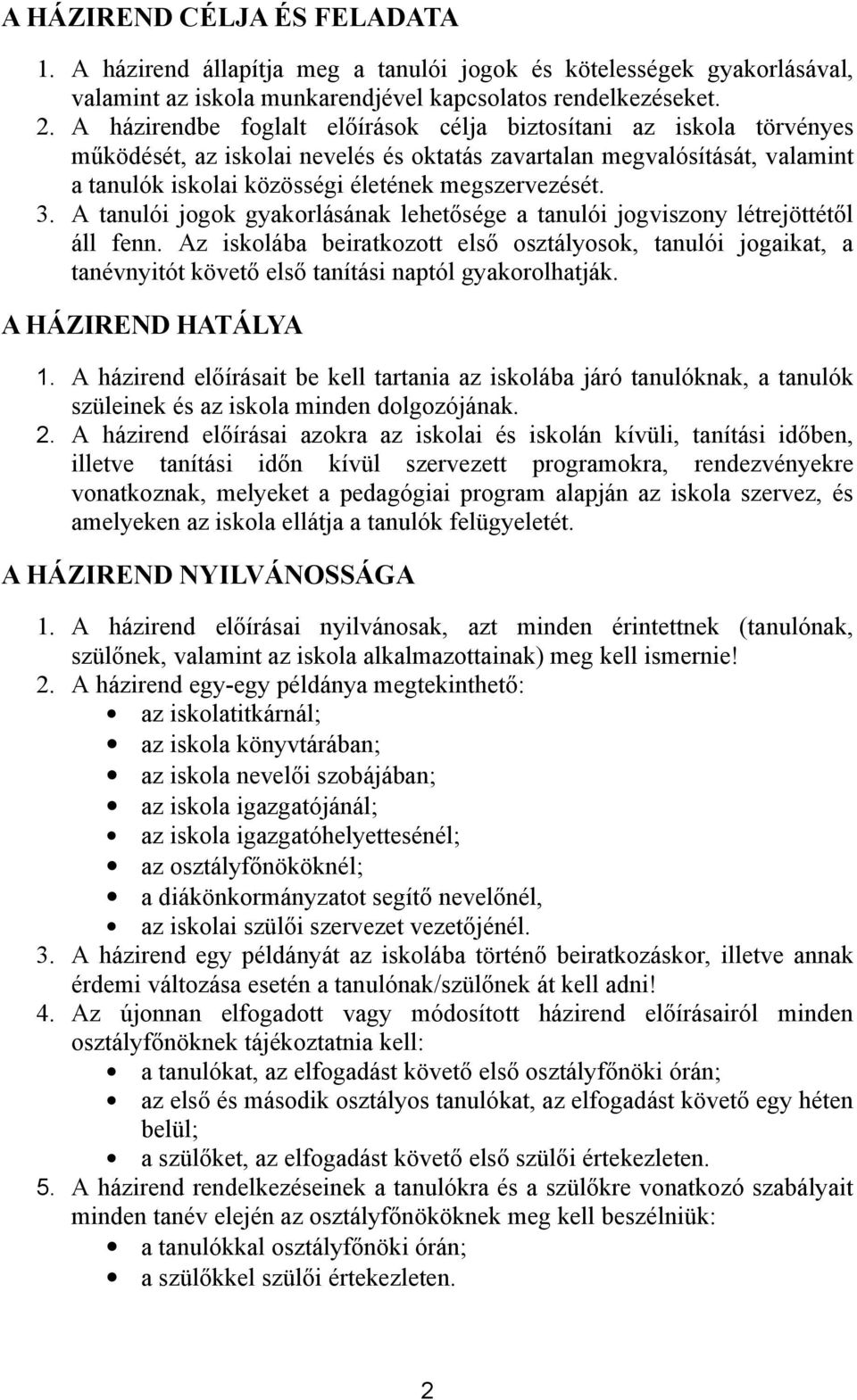 3. A tanulói jogok gyakorlásának lehetősége a tanulói jogviszony létrejöttétől áll fenn.