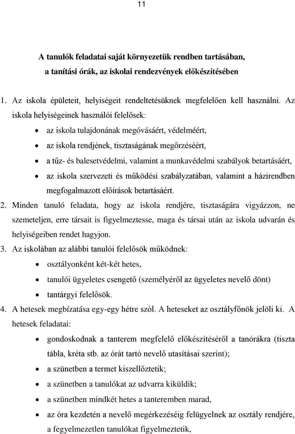 szabályok betartásáért, az iskola szervezeti és működési szabályzatában, valamint a házirendben megfogalmazott előírások betartásáért. 2.