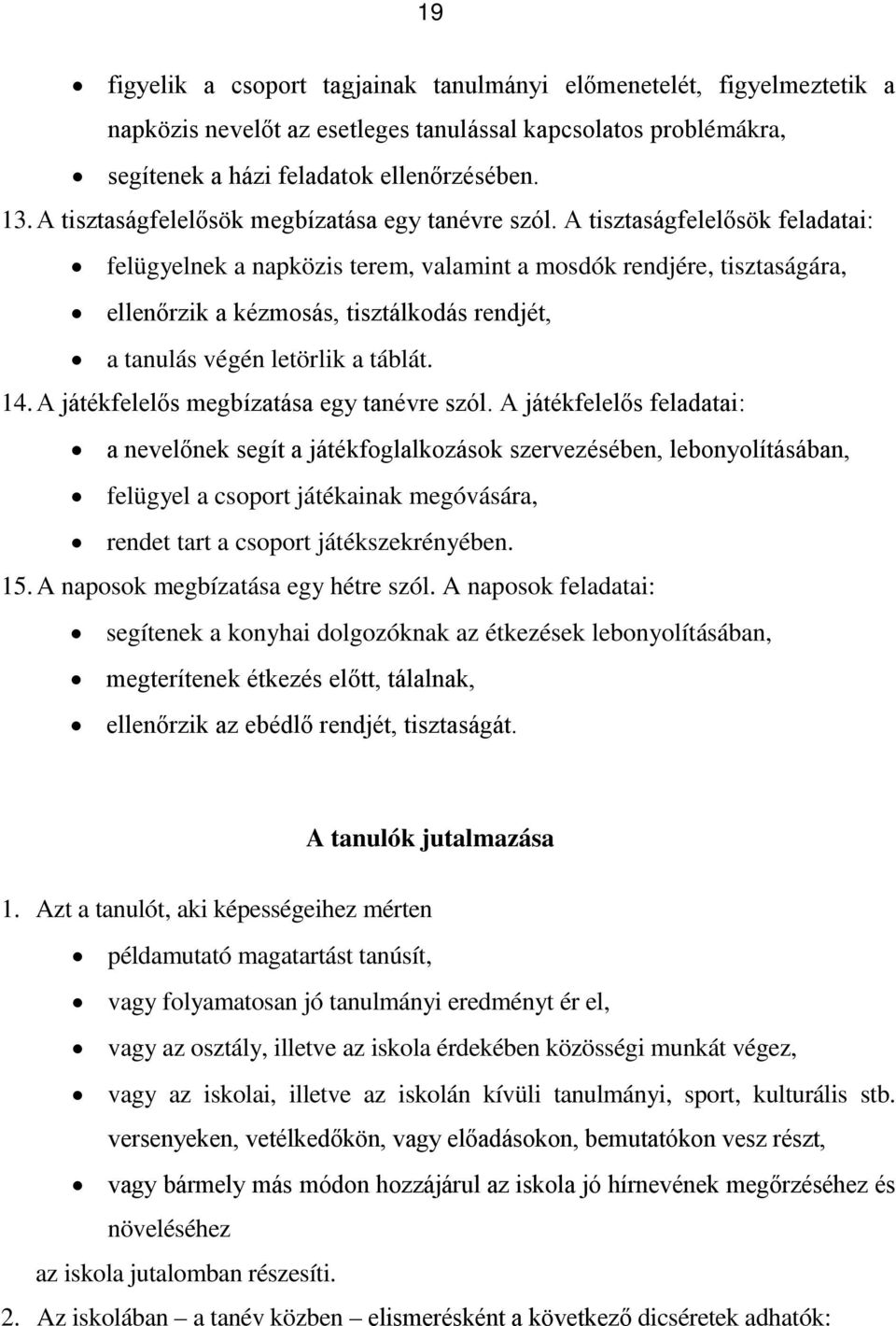 A tisztaságfelelősök feladatai: felügyelnek a napközis terem, valamint a mosdók rendjére, tisztaságára, ellenőrzik a kézmosás, tisztálkodás rendjét, a tanulás végén letörlik a táblát. 14.