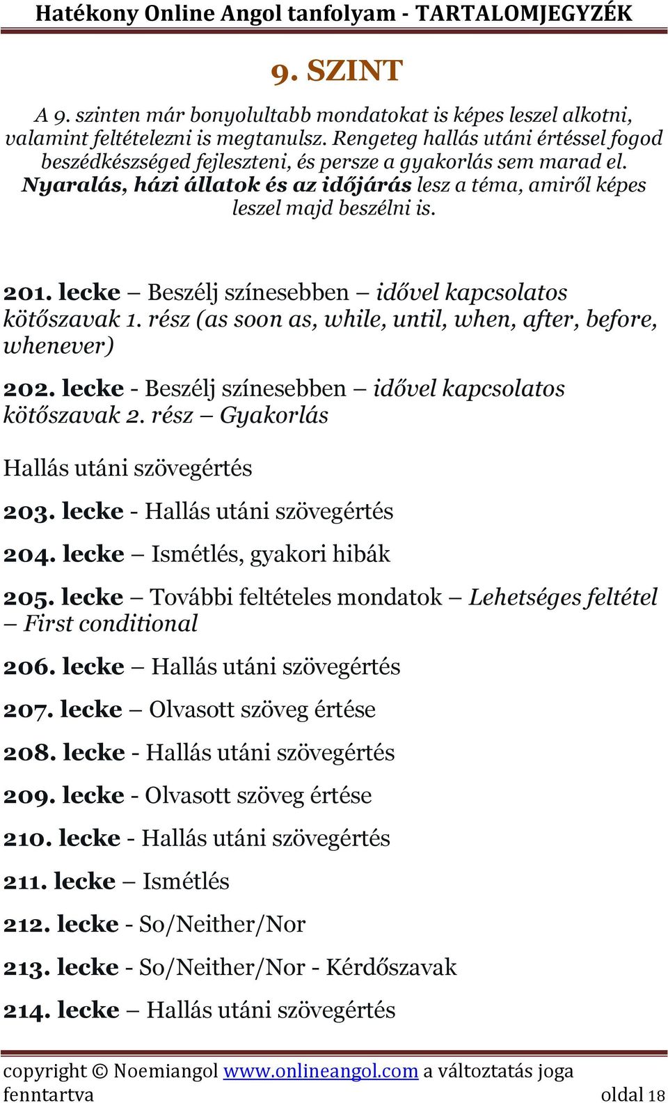 lecke Beszélj színesebben idővel kapcsolatos kötőszavak 1. rész (as soon as, while, until, when, after, before, whenever) 202. lecke - Beszélj színesebben idővel kapcsolatos kötőszavak 2.