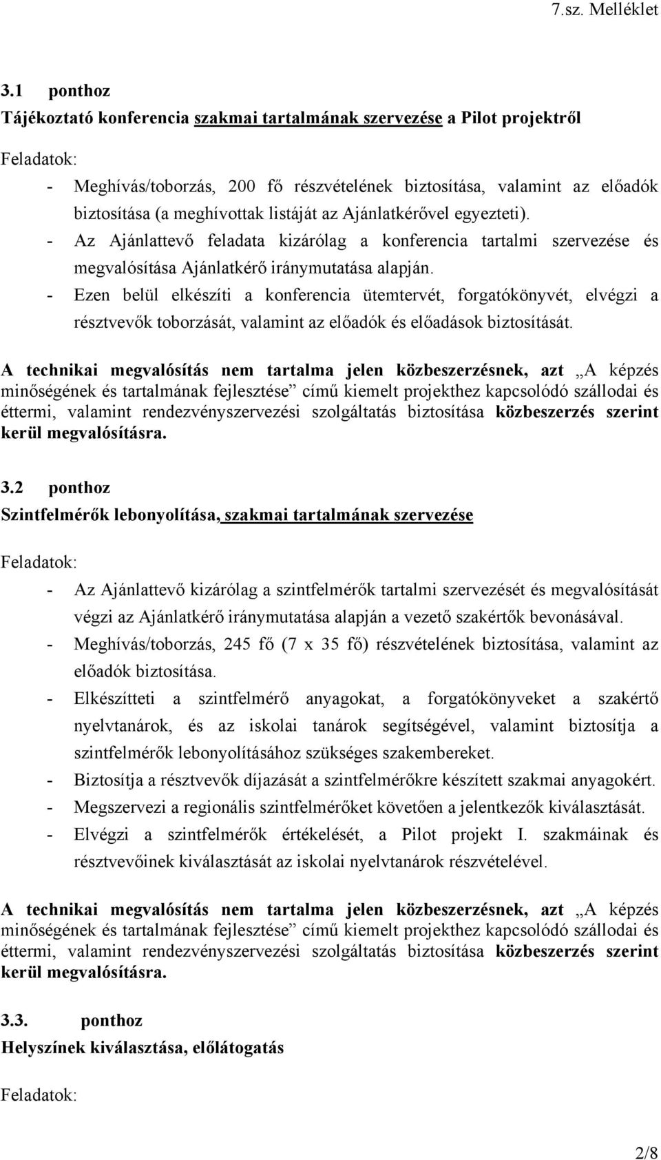 - Ezen belül elkészíti a konferencia ütemtervét, forgatókönyvét, elvégzi a résztvevők toborzását, valamint az előadók és előadások biztosítását.