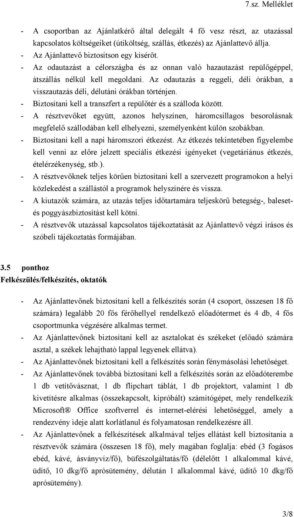 - Biztosítani kell a transzfert a repülőtér és a szálloda között.