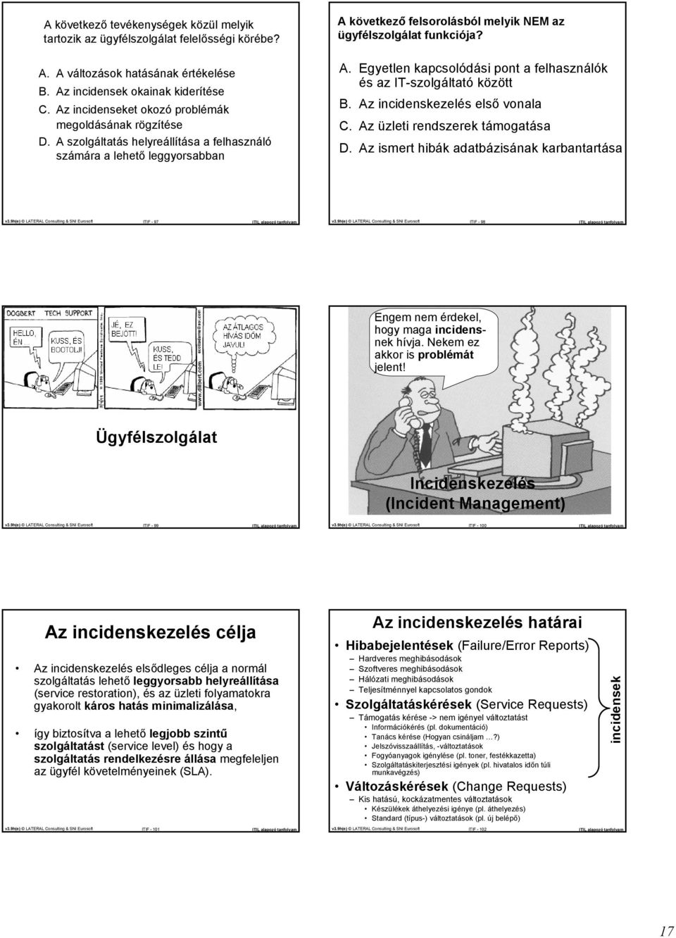 Az incidenskezelés első vonl C. Az üzleti rendszerek támogtás D. Az ismert hibák dtbázisánk krbntrtás ITIF - 97 ITIF - 98 Engem nem érdekel, hogy mg incidensnek hívj.