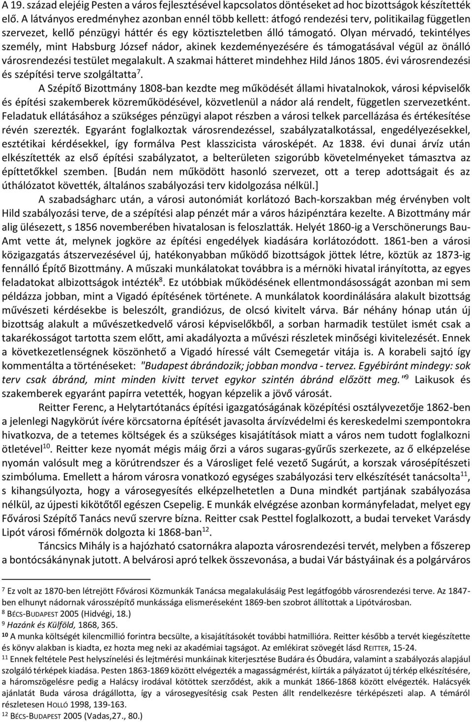 Olyan mérvadó, tekintélyes személy, mint Habsburg József nádor, akinek kezdeményezésére és támogatásával végül az önálló városrendezési testület megalakult.