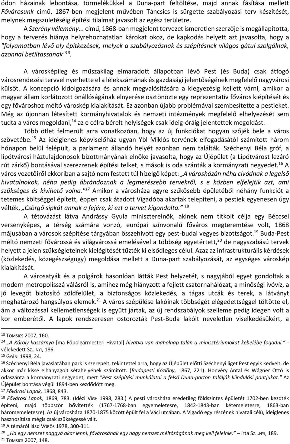 .. című, 1868-ban megjelent tervezet ismeretlen szerzője is megállapította, hogy a tervezés hiánya helyrehozhatatlan károkat okoz, de kapkodás helyett azt javasolta, hogy a "folyamatban lévő oly