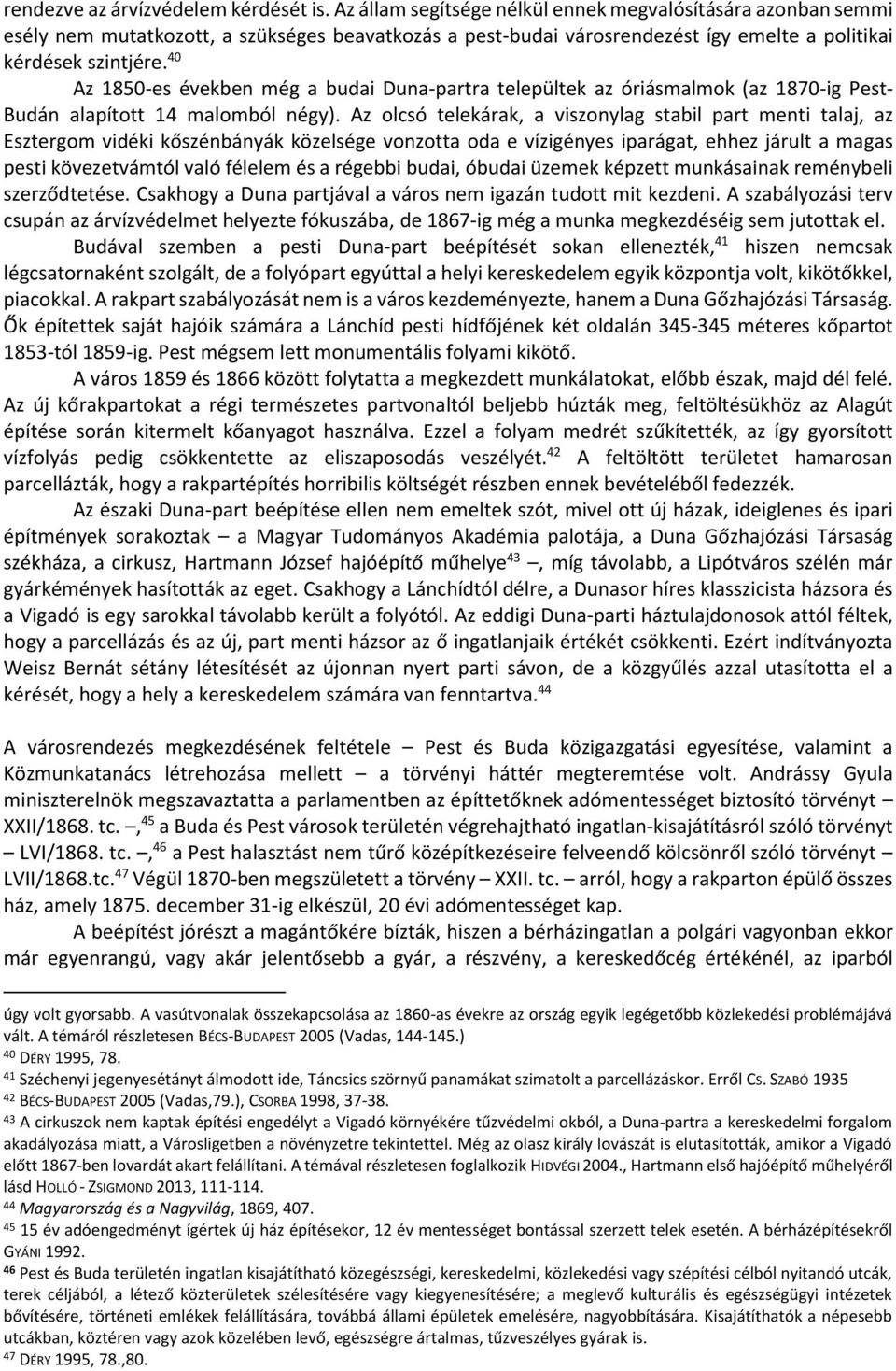 40 Az 1850-es években még a budai Duna-partra települtek az óriásmalmok (az 1870-ig Pest- Budán alapított 14 malomból négy).