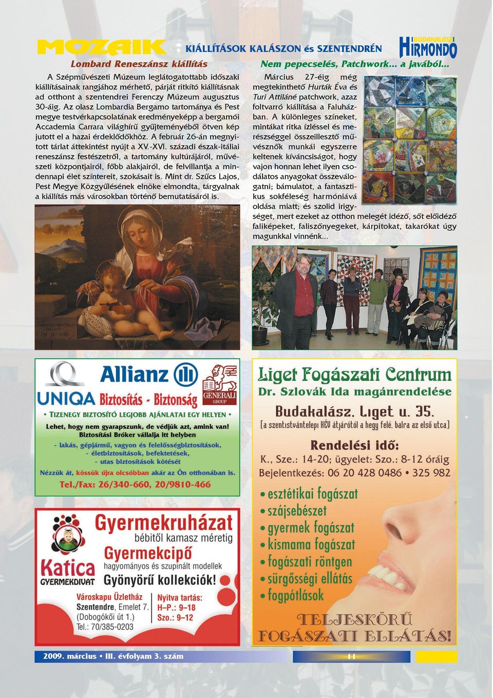 Az olasz Lombardia Bergamo tartománya és Pest megye testvérkapcsolatának eredményeképp a bergamói Accademia Carrara világhírû gyûjteményébõl ötven kép jutott el a hazai érdeklõdõkhöz.