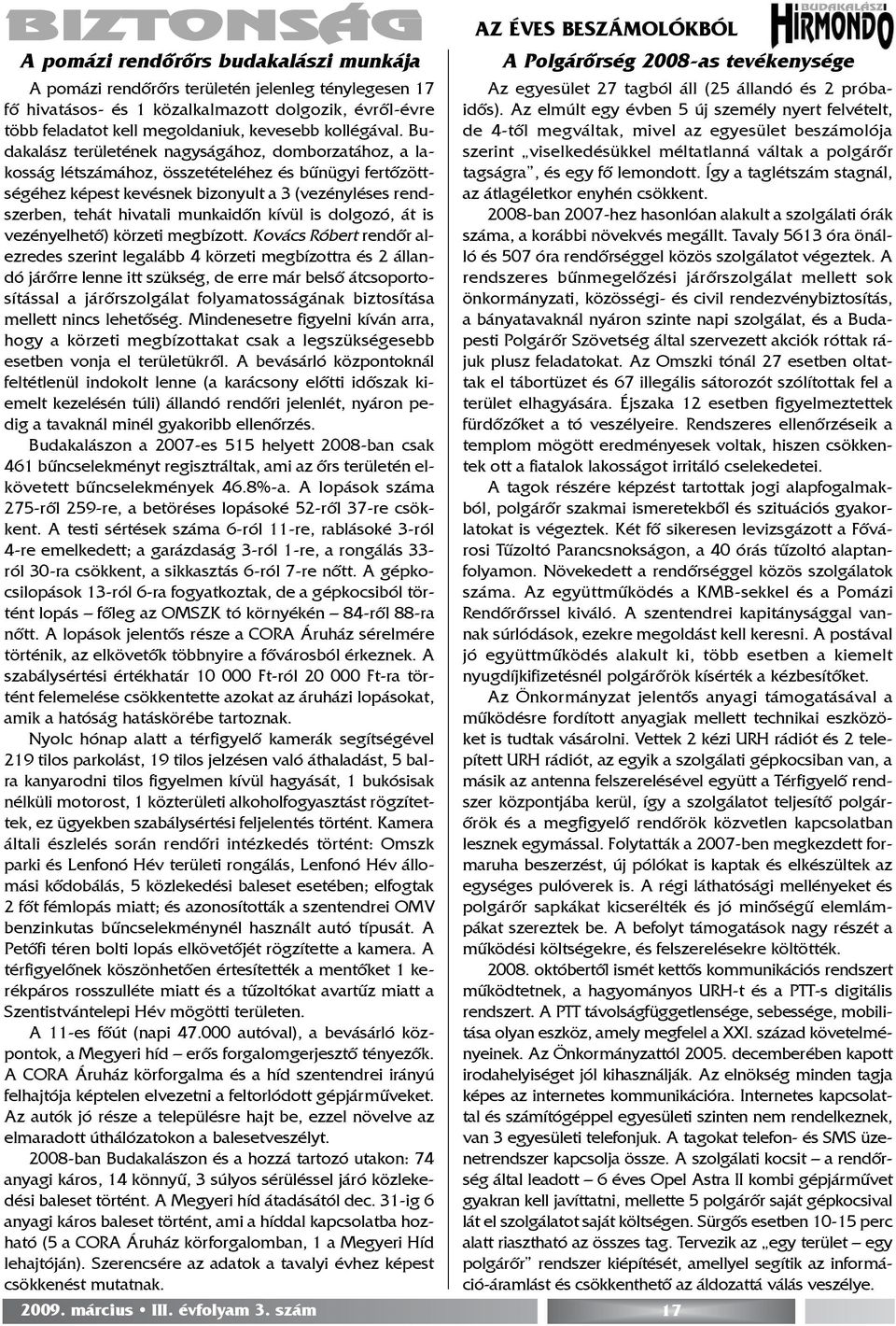 Budakalász területének nagyságához, domborzatához, a lakosság létszámához, összetételéhez és bûnügyi fertõzöttségéhez képest kevésnek bizonyult a 3 (vezényléses rendszerben, tehát hivatali munkaidõn