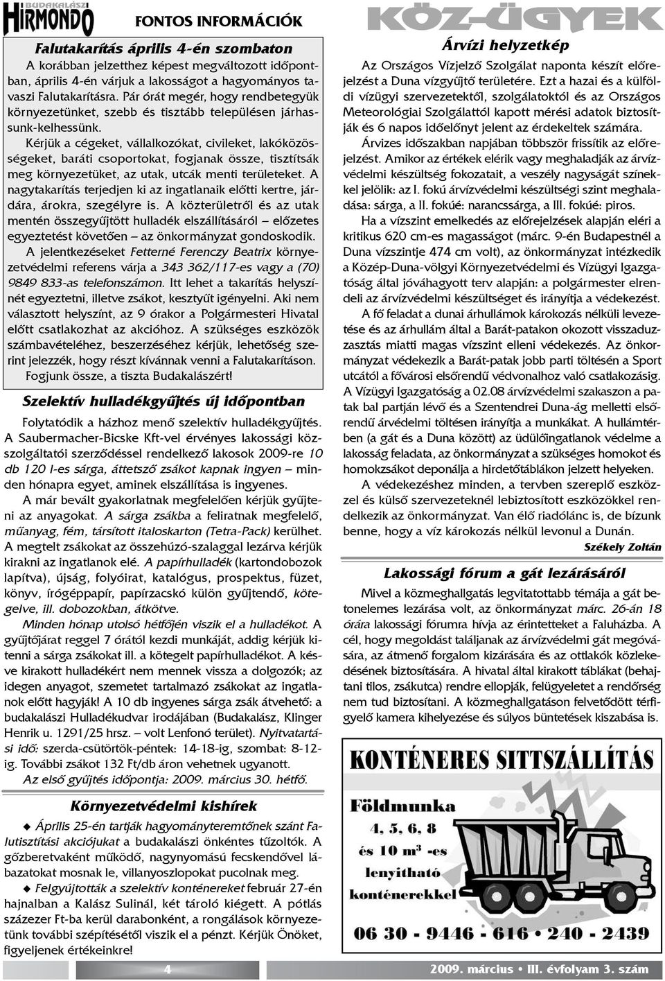 Kérjük a cégeket, vállalkozókat, civileket, lakóközösségeket, baráti csoportokat, fogjanak össze, tisztítsák meg környezetüket, az utak, utcák menti területeket.