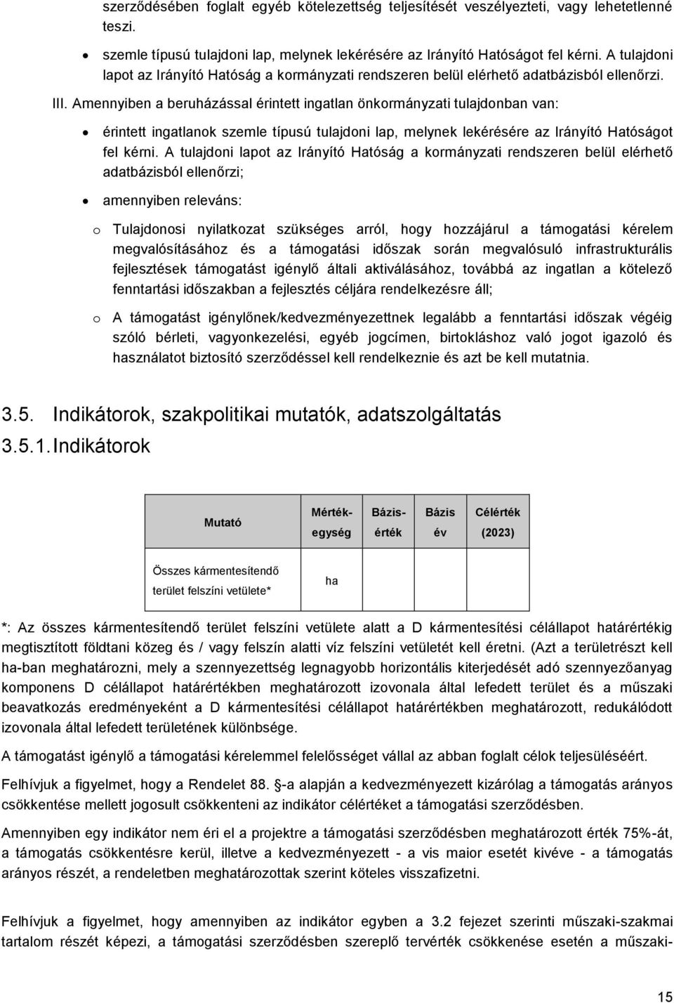 Amennyiben a beruházással érintett ingatlan önkormányzati tulajdonban van: érintett ingatlanok szemle típusú tulajdoni lap, melynek lekérésére az Irányító Hatóságot fel kérni.