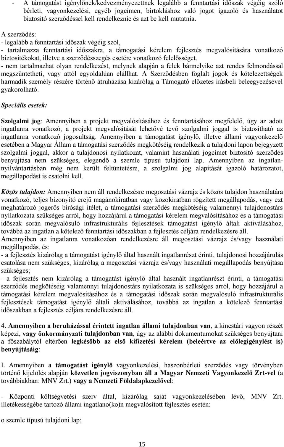 A szerződés: - legalább a fenntartási időszak végéig szól, - tartalmazza fenntartási időszakra, a támogatási kérelem fejlesztés megvalósítására vonatkozó biztosítékokat, illetve a szerződésszegés