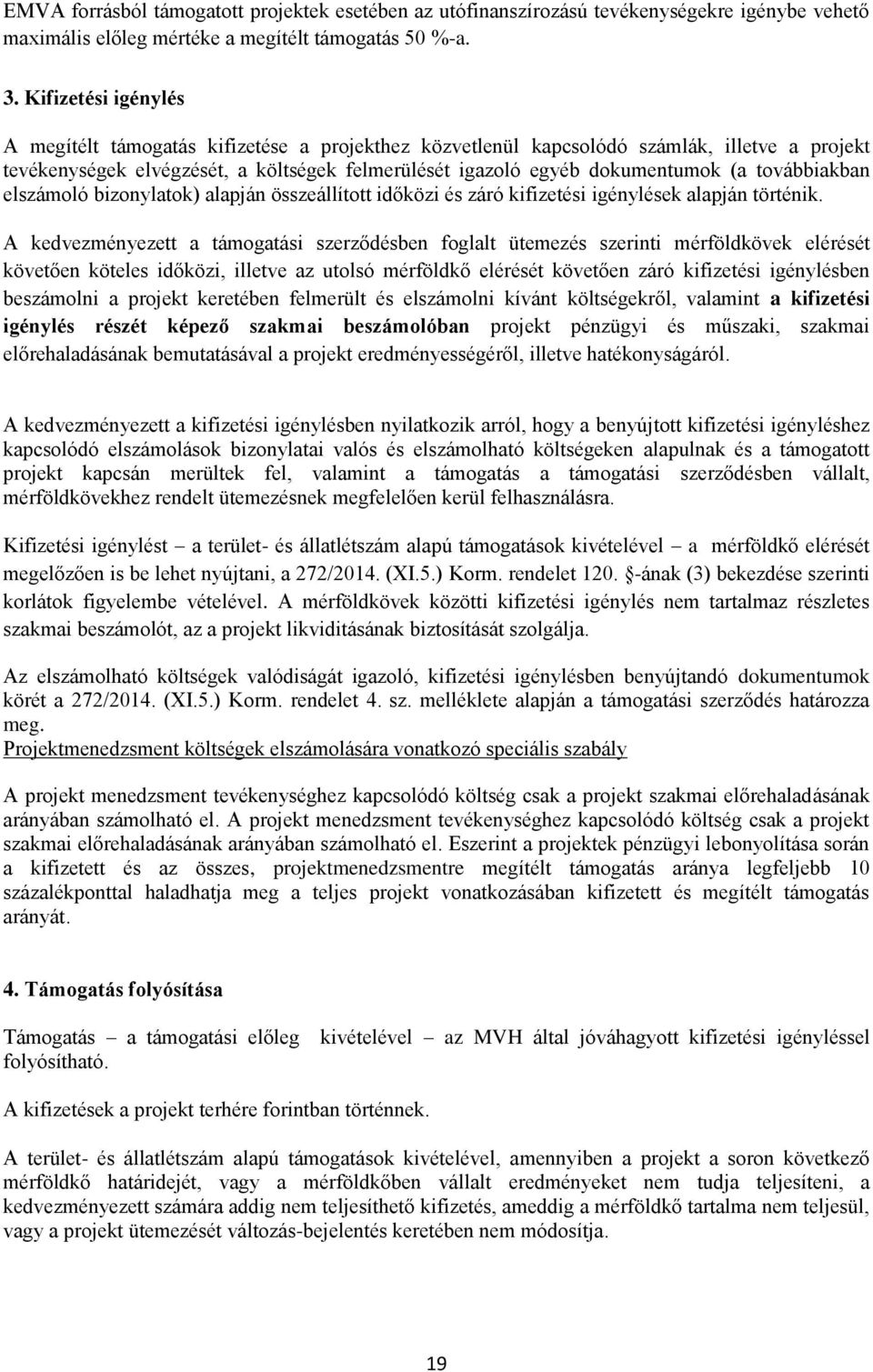 továbbiakban elszámoló bizonylatok) alapján összeállított időközi és záró kifizetési igénylések alapján történik.