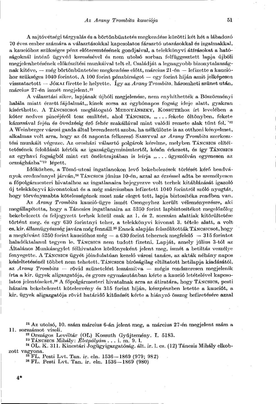 megjelenhetésének előkészítési munkáival telt el. Családját a legnagyobb bizonytalanságnak kitéve, még börtönbüntetése megkezdése előtt, március 21-én lefizette a kaucióhoz szükséges 1040 forintot.