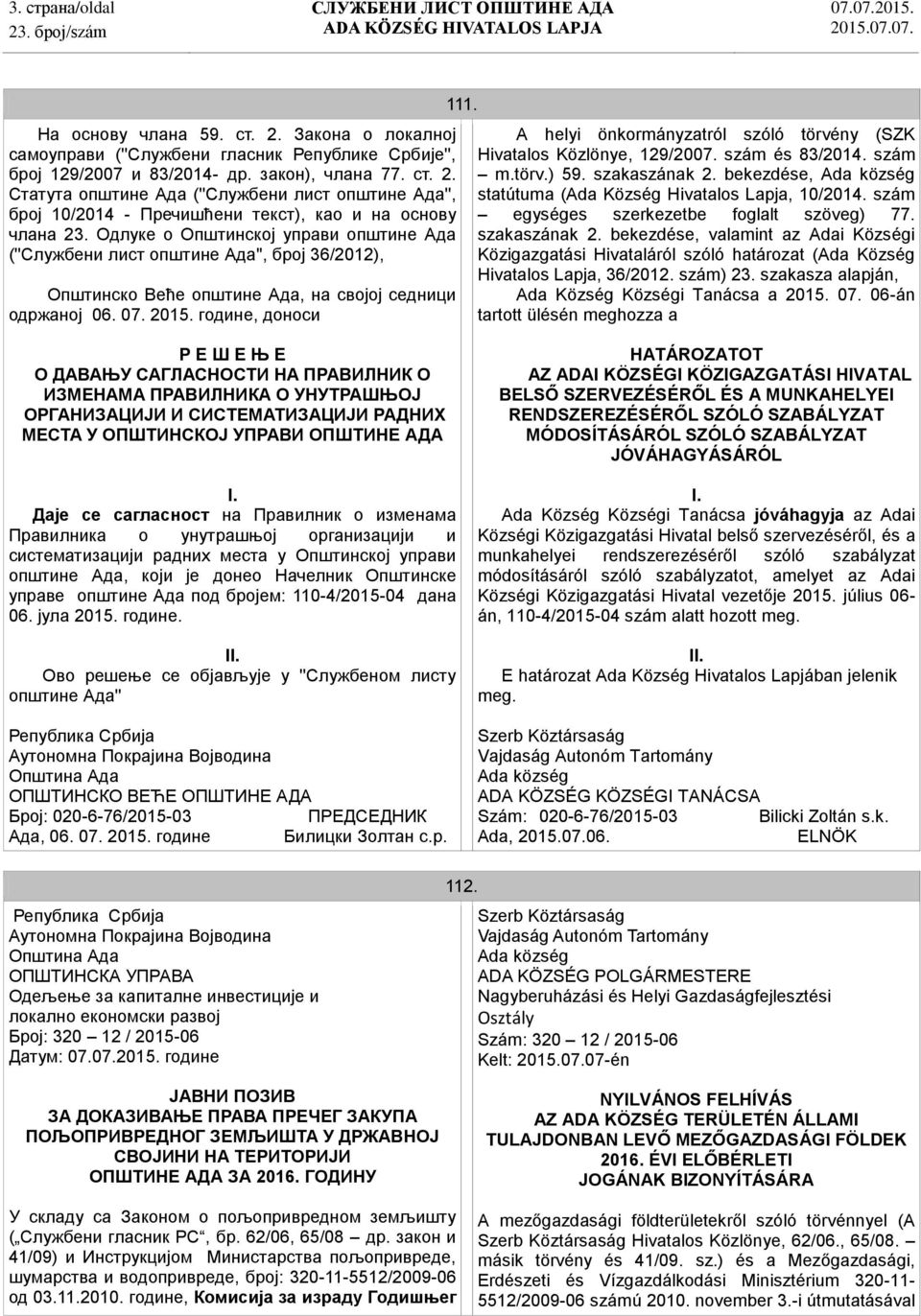 A helyi önkormányzatról szóló törvény (SZK Hivatalos Közlönye, 129/2007. szám és 83/2014. szám m.törv.) 59. szakaszának 2. bekezdése, statútuma (Ada Község Hivatalos Lapja, 10/2014.