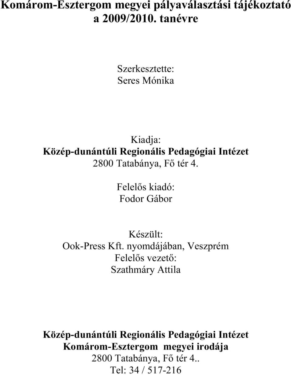 Tatabánya, Fő tér 4. Felelős kiadó: Fodor Gábor Készült: Ook-Press Kft.