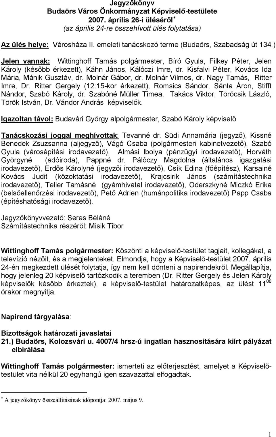Kisfalvi Péter, Kovács Ida Mária, Mánik Gusztáv, dr. Molnár Gábor, dr. Molnár Vilmos, dr. Nagy Tamás, Ritter Imre, Dr.