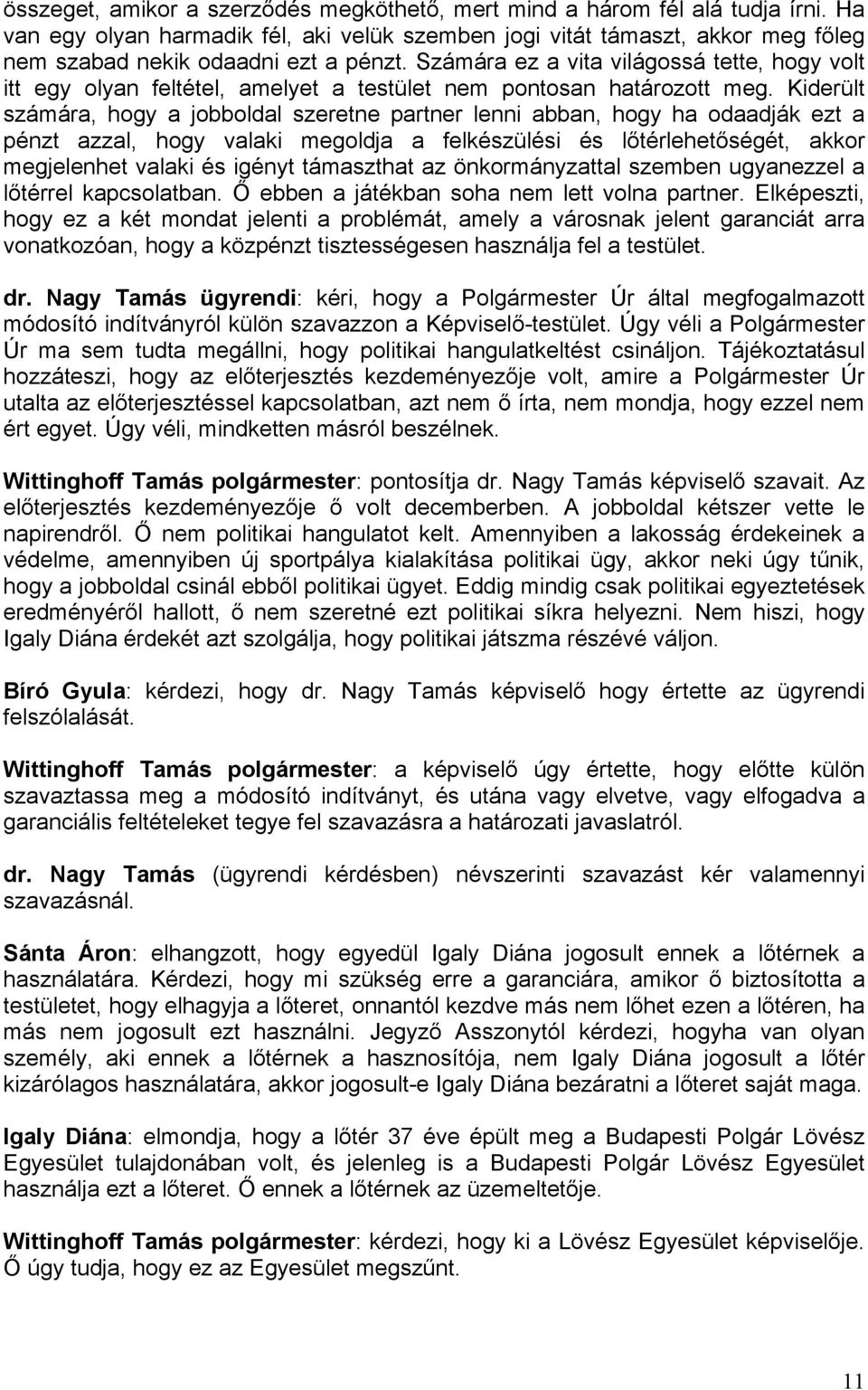 Számára ez a vita világossá tette, hogy volt itt egy olyan feltétel, amelyet a testület nem pontosan határozott meg.