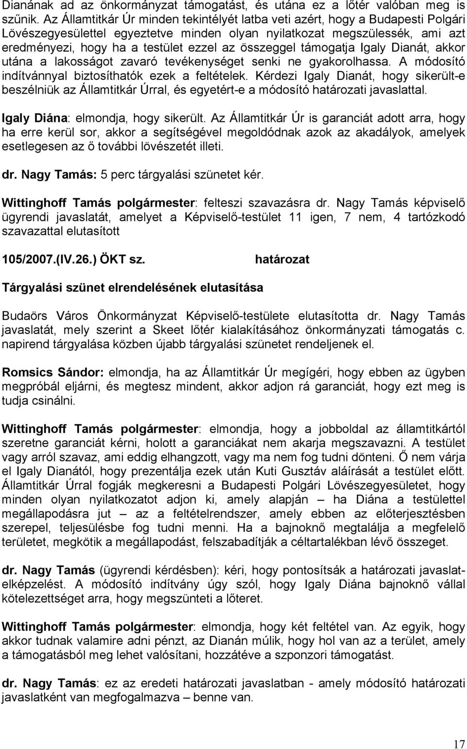 összeggel támogatja Igaly Dianát, akkor utána a lakosságot zavaró tevékenységet senki ne gyakorolhassa. A módosító indítvánnyal biztosíthatók ezek a feltételek.
