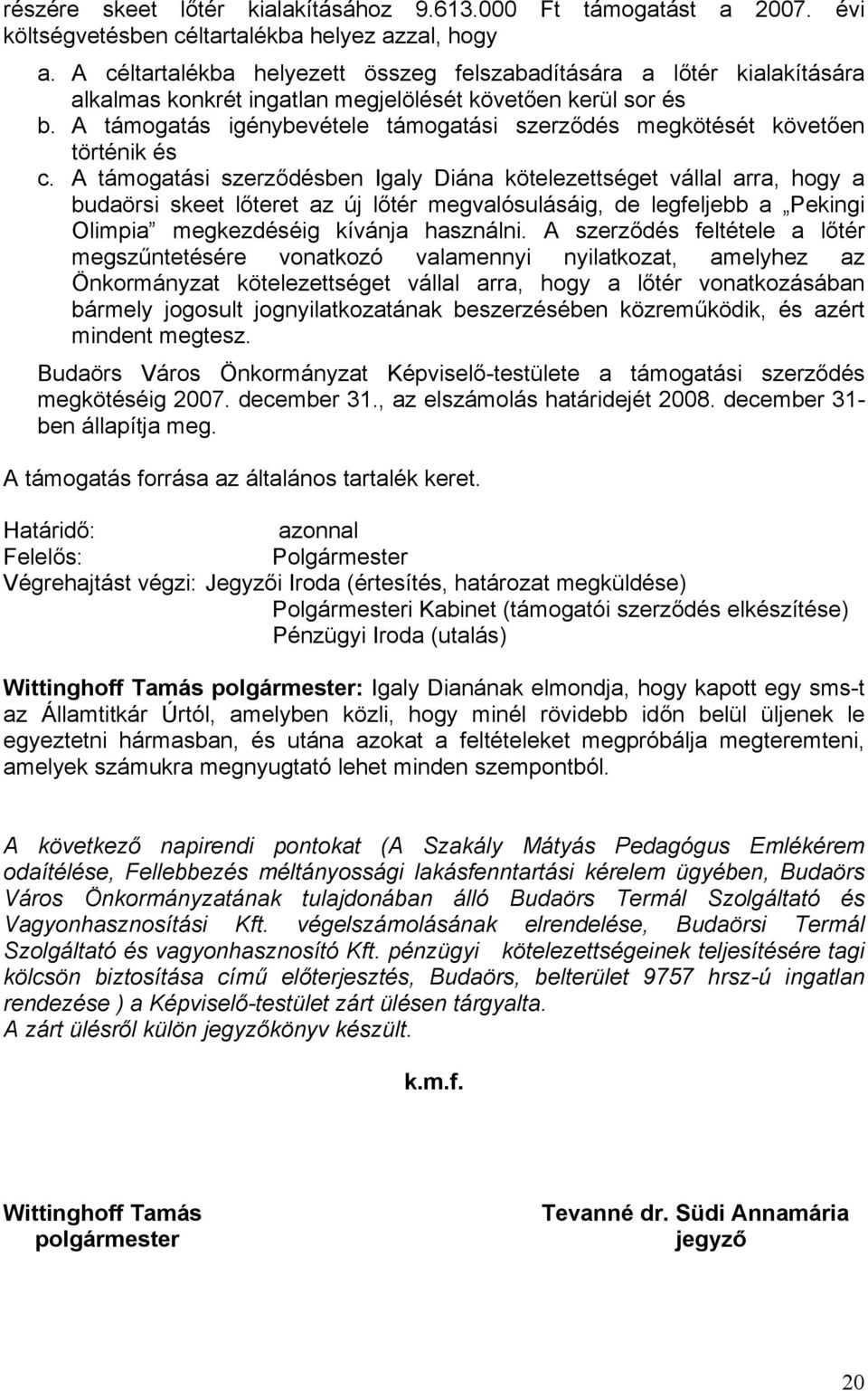A támogatás igénybevétele támogatási szerződés megkötését követően történik és c.