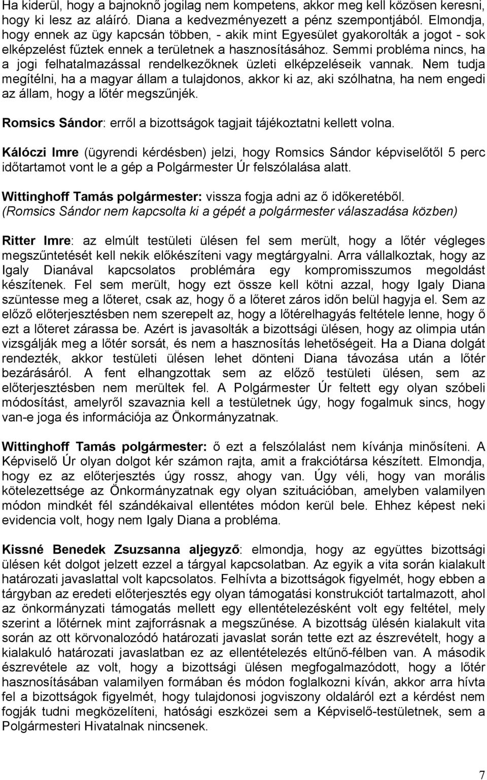 Semmi probléma nincs, ha a jogi felhatalmazással rendelkezőknek üzleti elképzeléseik vannak.