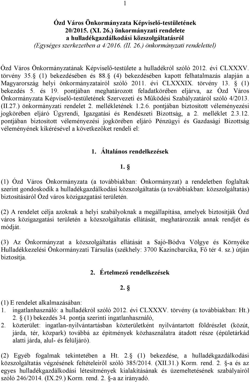 pontjában meghatározott feladatkörében eljárva, az Ózd Város Önkormányzata Képviselő-testületének Szervezeti és Működési Szabályzatáról szóló 4/2013. (II.27.) önkormányzati rendelet 2.