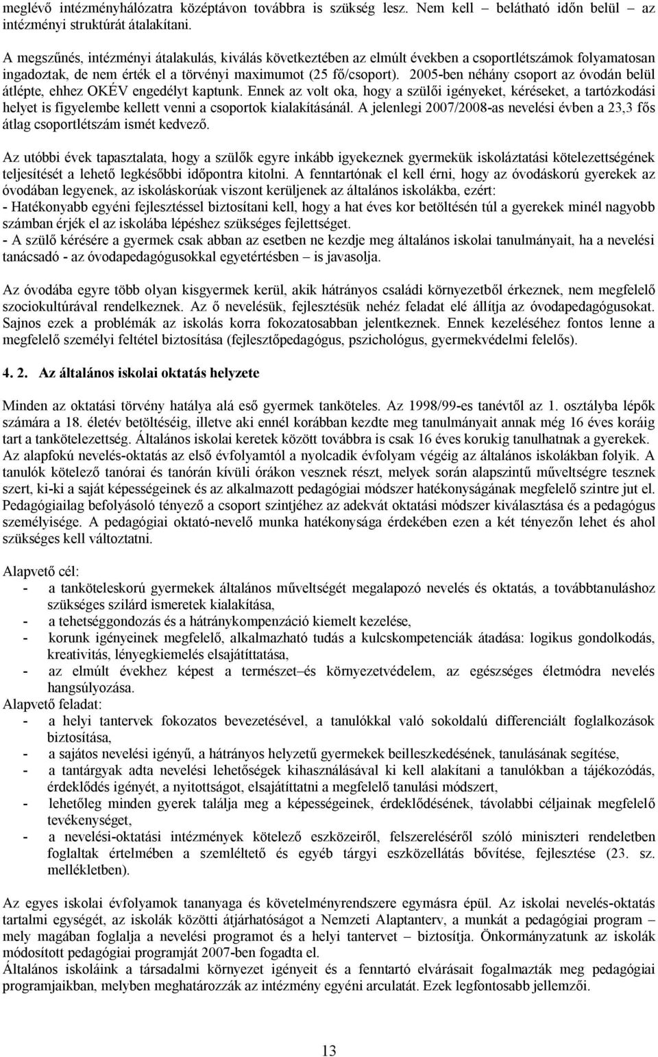 2005-ben néhány csoport az óvodán belül átlépte, ehhez OKÉV engedélyt kaptunk.