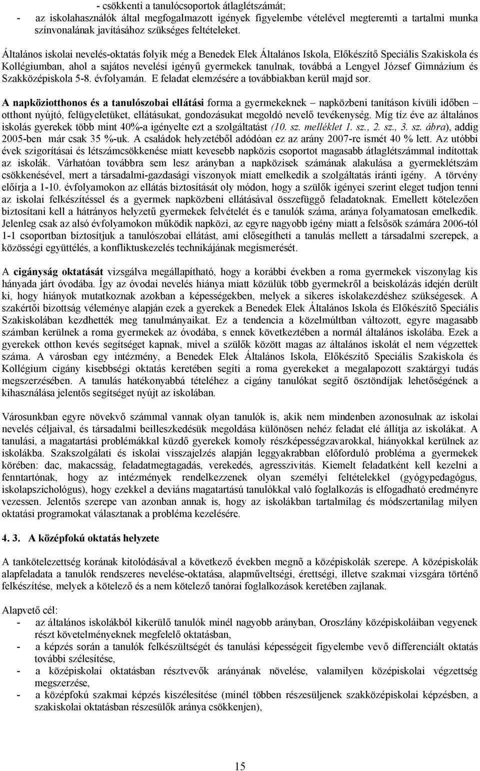 József Gimnázium és Szakközépiskola 5-8. évfolyamán. E feladat elemzésére a továbbiakban kerül majd sor.