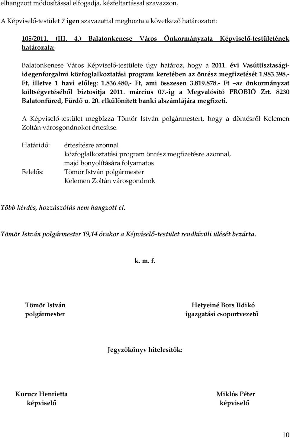 évi Vasúttisztaságiidegenforgalmi közfoglalkoztatási program keretében az önrész megfizetését 1.983.398,- Ft, illetve 1 havi előleg: 1.836.480,- Ft, ami összesen 3.819.878.